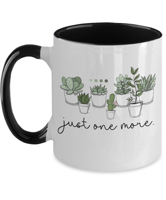 Just One More Plant Coffee Mug for Plant Lovers Gift for Plant Mom Plant Daddy Fathers Day Mothers Day Gift for Grandma Gardener Gardening