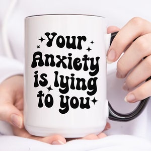 Anxiety Gift, Your Anxiety is Lying to You Cup, Mental Health Mug, Gift For Her, Best Friend Tumbler, Encouragement Gift for Best Friend Cup