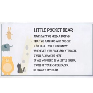 May include: A colourful illustration of a bear, rabbit, elephant and cat with a poem about friendship and encouragement. The poem reads: "Little Pocket Bear, Some days we need a friend that we can hug and cuddle, I am here to let you know whenever you face any struggle, I will always be here. If all you need is a little cheer, I will be your cheerleader. Be brave! My dear."