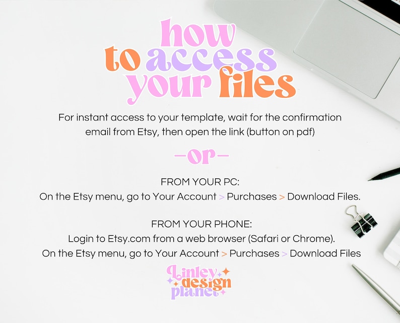 May include: A white background with a laptop, a pencil, and a binder clip. The text "how to access your files" is written in pink and orange letters. The text below explains how to access digital files purchased on Etsy.