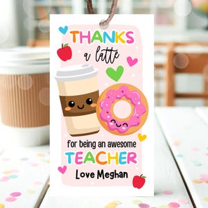 Editable Teacher Appreciation Tag, Thanks a Latte Gift Tag, End of Year Teacher Gift, Coffee Donut Tag, Thanks A Latte Printable Teacher Tag