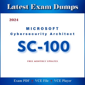 May include: A white background with blue text that reads "Latest Exam Dumps 2024 MICROSOFT Cybersecurity Architect SC-100 FREE MONTHLY UPDATES Exam PDF + VCE File + VCE Player".