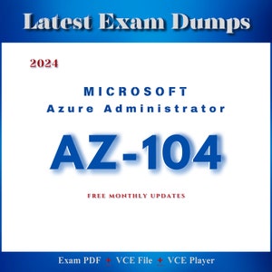 May include: A white background with blue text that reads "Latest Exam Dumps 2024 MICROSOFT Azure Administrator AZ-104 FREE MONTHLY UPDATES Exam PDF VCE File VCE Player".