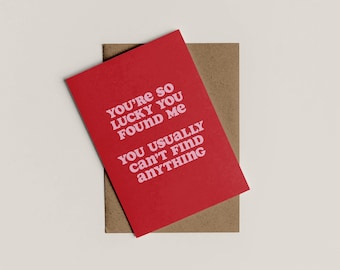 You're So Lucky You Found Me | Sarcastic Card | Greetings Card | Anniversary Card | Valentine's Card | A6 | Bold Colours | Typographic