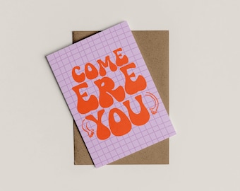 Come 'Ere You | Come Here You | Greetings Card | Anniversary Card | Valentine's Card | A6 | Bold Colours | Typographic