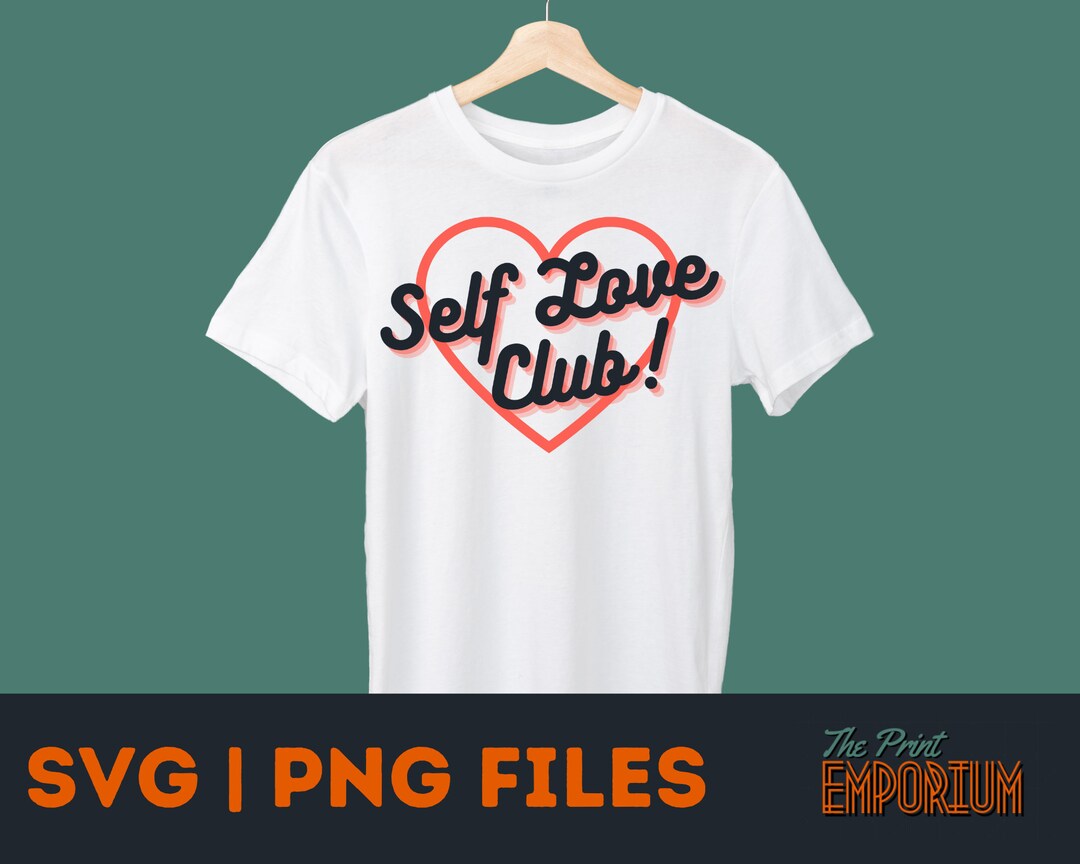Self Love Club SVG PNG Files | Valentines Day Design | Cut Files | 3 ...