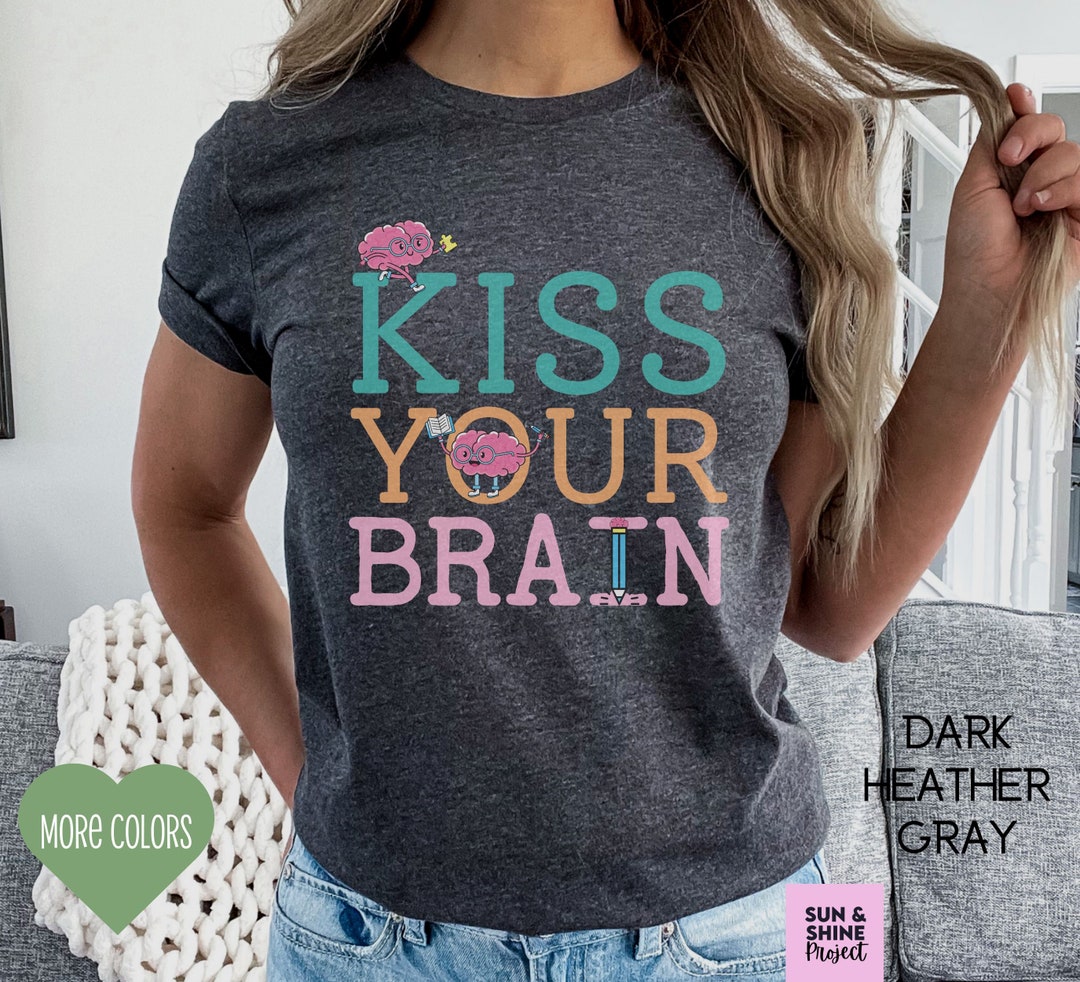 Kiss Your Brain Shirt Teacher Shirt Teachers Love Brains - Etsy