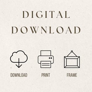 May include: A digital download graphic with the words "DIGITAL DOWNLOAD" in a serif font. Below are icons for download, print, and frame, with corresponding text labels. The background is a light beige color.