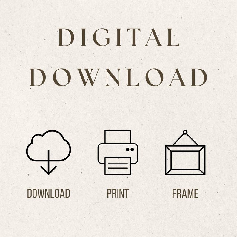 May include: A digital download graphic with the words "DIGITAL DOWNLOAD" in a serif font. Below are icons for download, print, and frame, with corresponding text labels. The background is a light beige color.