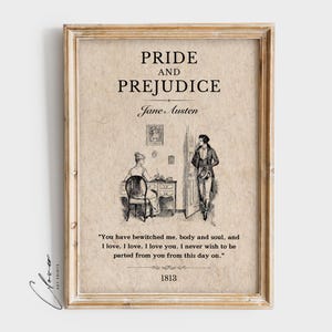 May include: A printable quote from Jane Austen's Pride and Prejudice, featuring a black and white illustration of two people in a room. The quote reads "You have bewitched me, body and soul, and I love, I love, I love you. I never wish to be parted from you from this day on." The year 1813 is printed below the quote.