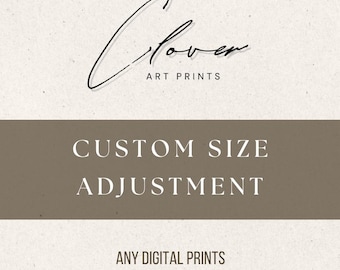 Custom size adjustment from CloverArtPrints- convert any (one) item in my shop to a custom size