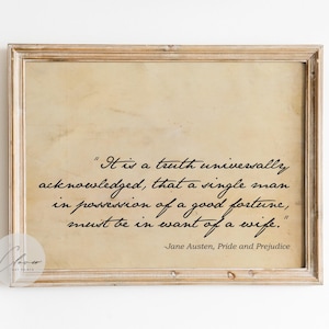 May include: A framed print with a quote from Jane Austen's "Pride and Prejudice." The text, in a cursive font, states: "It is a truth universally acknowledged, that a single man in possession of a good fortune, must be in want of a wife."