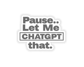 ChatGPT Quote Kiss-Cut Stickers - Fun Laptop Decals, Cool Water Bottle Labels, Trendy Phone Case Accessories, Unique Journal Decor, Pause