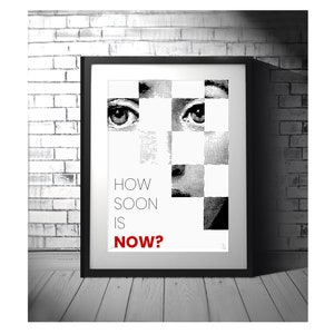 HOW SOON is NOW? - stunning limited Edition Prints words music typography - song lyrics