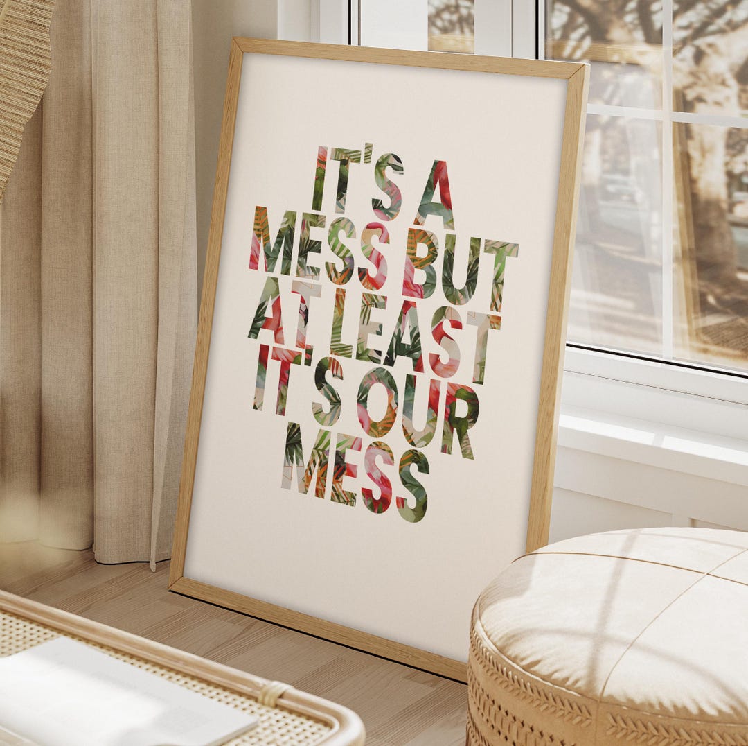 It's a Mess but at Least IT'S OUR MESS | 8 Framed or Unframed Options ...