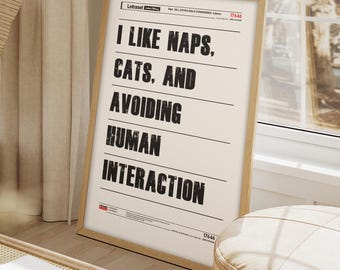 I like naps, CATS, and avoiding human interaction | FRAMED or Unframed options wall art print | Inspirational | Funny | choose 8 Designs