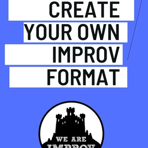 Puede incluir: Un póster azul con el texto "CREATE YOUR OWN IMPROV FORMAT" en negro. Debajo, un logotipo circular en blanco y negro con la silueta de un castillo y las palabras "WE ARE IMPROV".