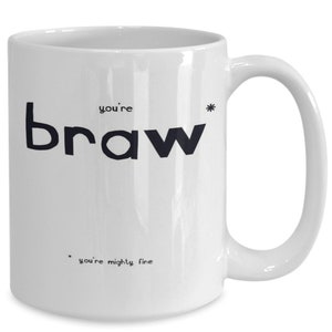You&#39;re braw mug, Scottish Slang mug, Being Scottish tea and coffee mugs, I love Scotland, This mug is the perfect gift for anyone Scottish.