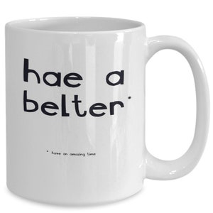 Hae a belter mug, Scottish Slang mug, Being Scottish tea and coffee mugs, I love Scotland, This mug is the perfect gift for anyone Scottish.
