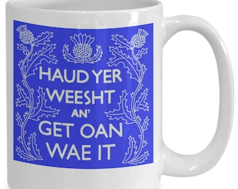 Scottish Funny Language Mug. (Haud Yer Weesht An' Get On Wae It), I love Scotland, This mug is the perfect gift for anyone Scottish.