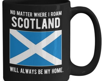 May include: Black coffee mug with a white design featuring the Scottish flag and the text "No matter where I roam Scotland will always be my home."