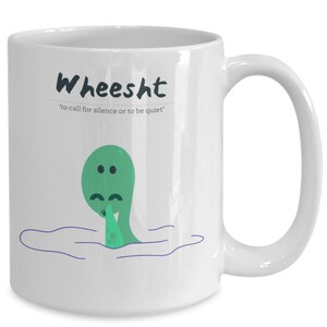 Wheesht, Silent, Be Quite,  Scottish Slang mug, Being Scottish, I love Scotland, This mug is the perfect gift for anyone Scottish.