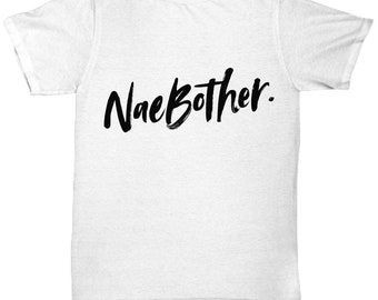 Nae Bother t-shirt,  Scottish top, Scottish slang language t-shirt, I love Scotland, This t-shirt is the perfect gift for anyone Scottish.