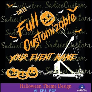 May include: A black graphic design featuring orange text that reads DATE, FULL CUSTOMIZABLE, and YOUR EVENT NAME. The design includes a white catapult launching an orange pumpkin with an X-eyed face, three jack-o'-lanterns, and several bats.