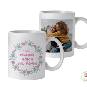 Cup to give to YOUR BEST FRIEND personalized with name and / or photo and personalized dedication
