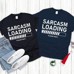 Sarcastic Shirt, Sarcasm Loading Humour Joke Tshirt, Funny Sarcasm Crewneck Unisex