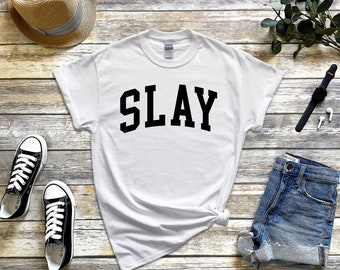 Slay Shirt, Cool Comfort Slay the day Tshirt, Slay Crewneck for Men, for Girl Tee Size S-5XL Unisex