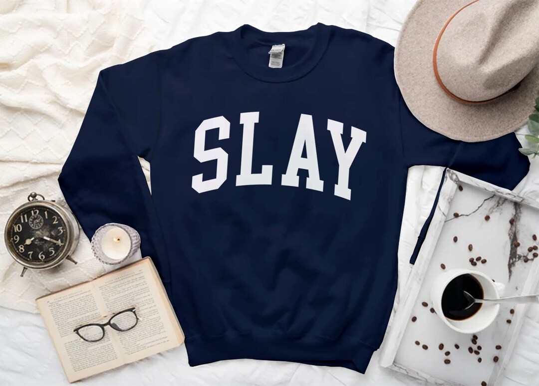 Slay Sweatshirt, Cool Comfort Slay the Day Sweater, Slay Crewneck for