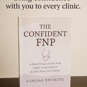 May include: A book titled "The Confident FNP" with a stethoscope graphic. The cover features the text "Bring confidence with you to every clinic." and "A Practical Guide for First-Year Family Nurse Practitioners" by Vanessa Nwokoye.