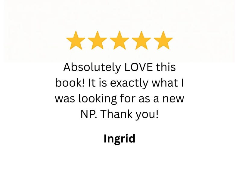 May include: Image features five gold stars above text that reads, "Absolutely LOVE this book! It is exactly what I was looking for as a new NP. Thank you!" The name "Ingrid" appears below.