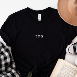 Tea Shirt, Tea Minimalist Shirt, Tea Lover Shirt, Womens Cute Shirt, Barista Gift, Tea Lover Gift, Tea Addict, Funny Shirt, Hipster Shirt