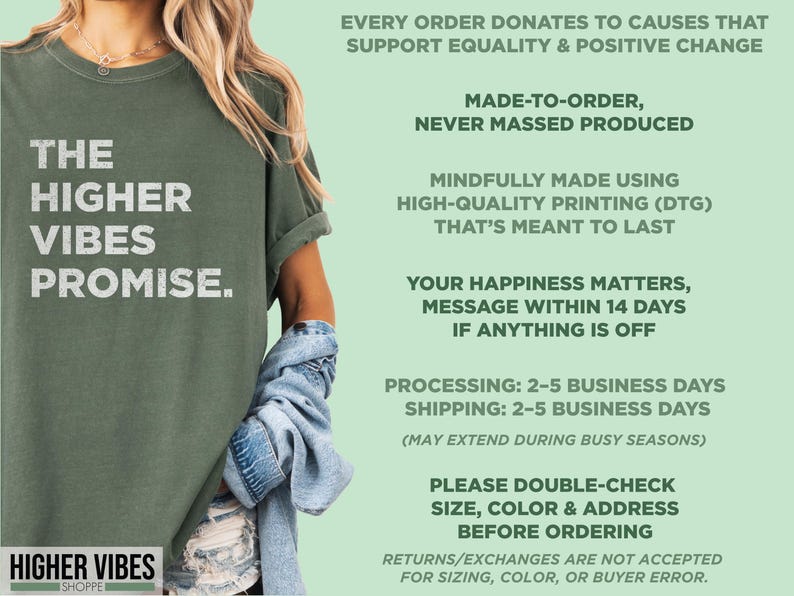 May include: An olive green t-shirt with the text "THE HIGHER VIBES PROMISE" in white. The shirt is part of the "HIGHER VIBES SHOPPE" collection. The image also includes text about the brand's values and policies.