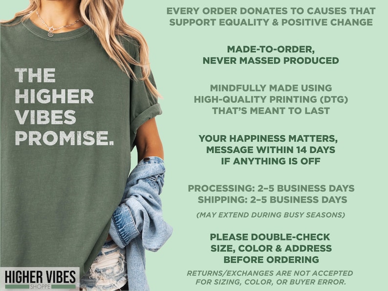 May include: An olive green t-shirt with the text "THE HIGHER VIBES PROMISE" in white. The shirt is part of the "HIGHER VIBES SHOPPE" collection. The image also includes text about the brand's values and policies.