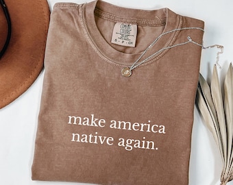 Make America Native Again Comfort Colors® Shirt, Decolonize Tshirt, No One Is Illegal on Stolen Land, Indigenous Rights Activist, Land Back