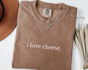 I Love Cheese Shirt, Comfort Colors Cheese Lover, Funny Foodie Gift, Cheese White Elephant Gift, Gift for Cheese Lover
