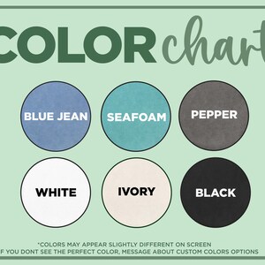 May include: A color chart with six color swatches: blue jean, seafoam, pepper, white, ivory, and black. The text "COLOR chart" is at the top. Additional text at the bottom states colors may appear different on screen and to message about custom color options.