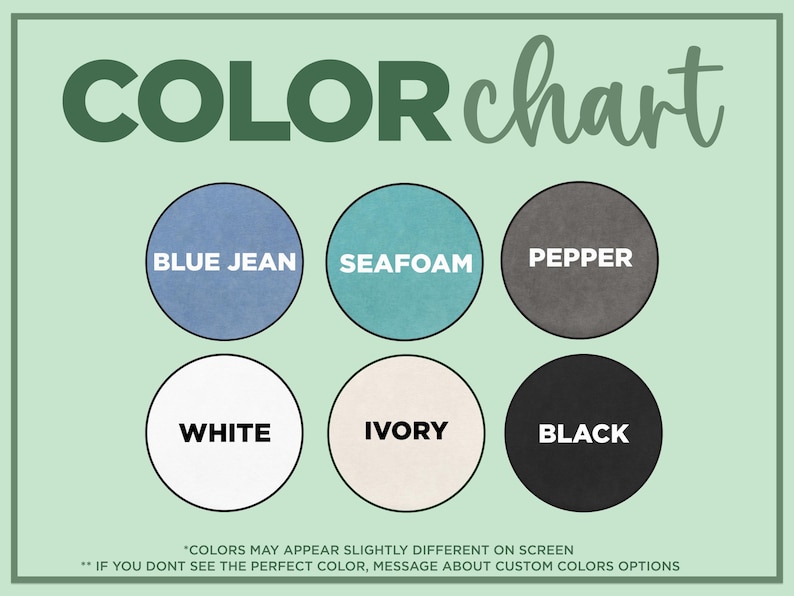 May include: A color chart with six color swatches: blue jean, seafoam, pepper, white, ivory, and black. The text "COLOR chart" is at the top. Additional text at the bottom states colors may appear different on screen and to message about custom color options.