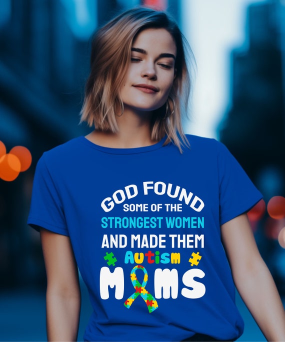 God Found Some Strongest Women T Shirt Autism Awareness Moms God Found Some Strongest Women T Shirt Autism Awareness Moms