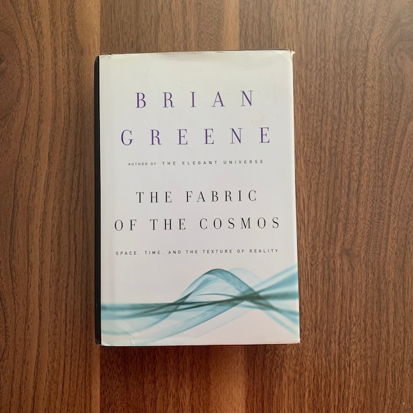 The Fabric of the Cosmos: Space, Time, and the Texture of Reality By Brian Greene First Edition