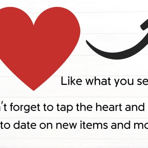May include: A red heart icon with an arrow pointing to the right, with the text "Like what you see? Don't forget to tap the heart and stay up to date on new items and more!"