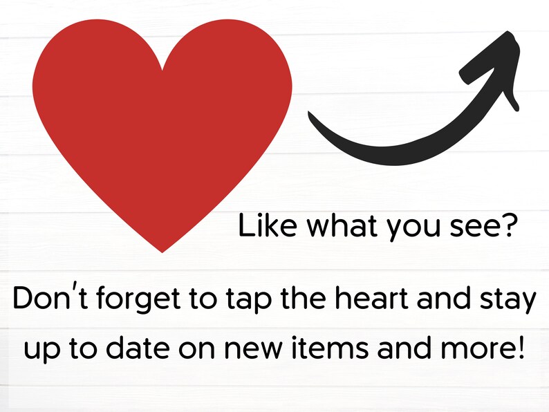 May include: A red heart icon with an arrow pointing to the right, with the text "Like what you see? Don't forget to tap the heart and stay up to date on new items and more!"