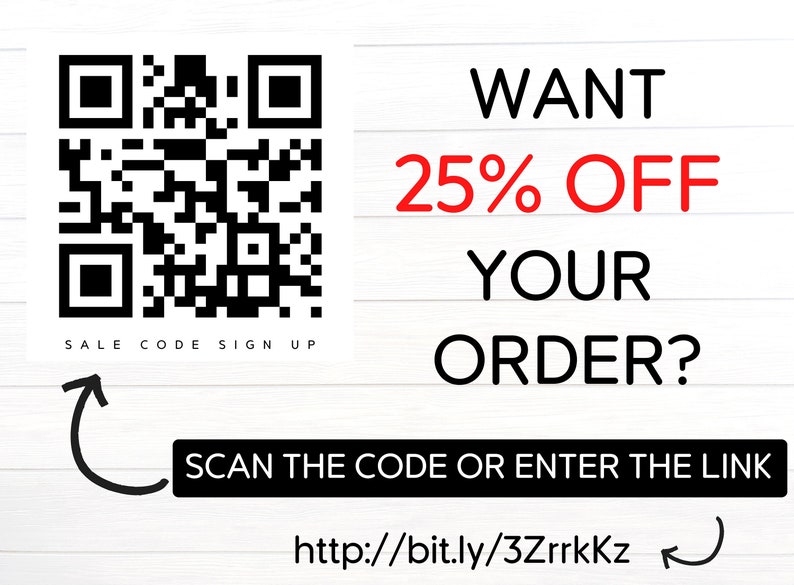 May include: A black and white QR code with the text "SALE CODE SIGN UP" below it. The text "WANT 25% OFF YOUR ORDER?" is in black text with the number "25" in red. Below the text is a black button with the text "SCAN THE CODE OR ENTER THE LINK" and the URL "http://bit.ly/3ZrrkKz" in black text.