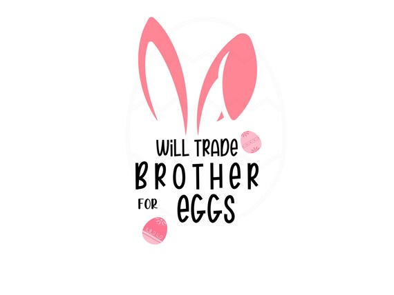 Will Trade Brother For Eggs Tshirt Funny Bunny Ears Easter Will Trade Brother For Eggs Tshirt Funny Bunny Ears Easter