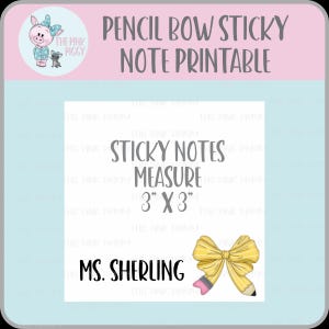 May include: A printable sticky note design featuring a yellow pencil bow and the text "Pencil Bow Sticky Note Printable." The sticky notes measure 3" x 3". The design includes the text "Sticky Notes Measure 3" X 3" and "Ms. Sherling."