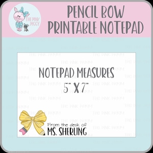 May include: A light blue and pink printable notepad with the text "PENCIL BOW PRINTABLE NOTEPAD". The notepad measures 5" x 7". Includes a cartoon pig and the text "From the desk of MS. SHERLING".