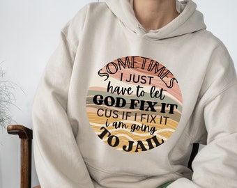 Funny shirt PNG, Sometimes I just got to let god fix it, Funny quote PNG, Snarky Saying PNG,